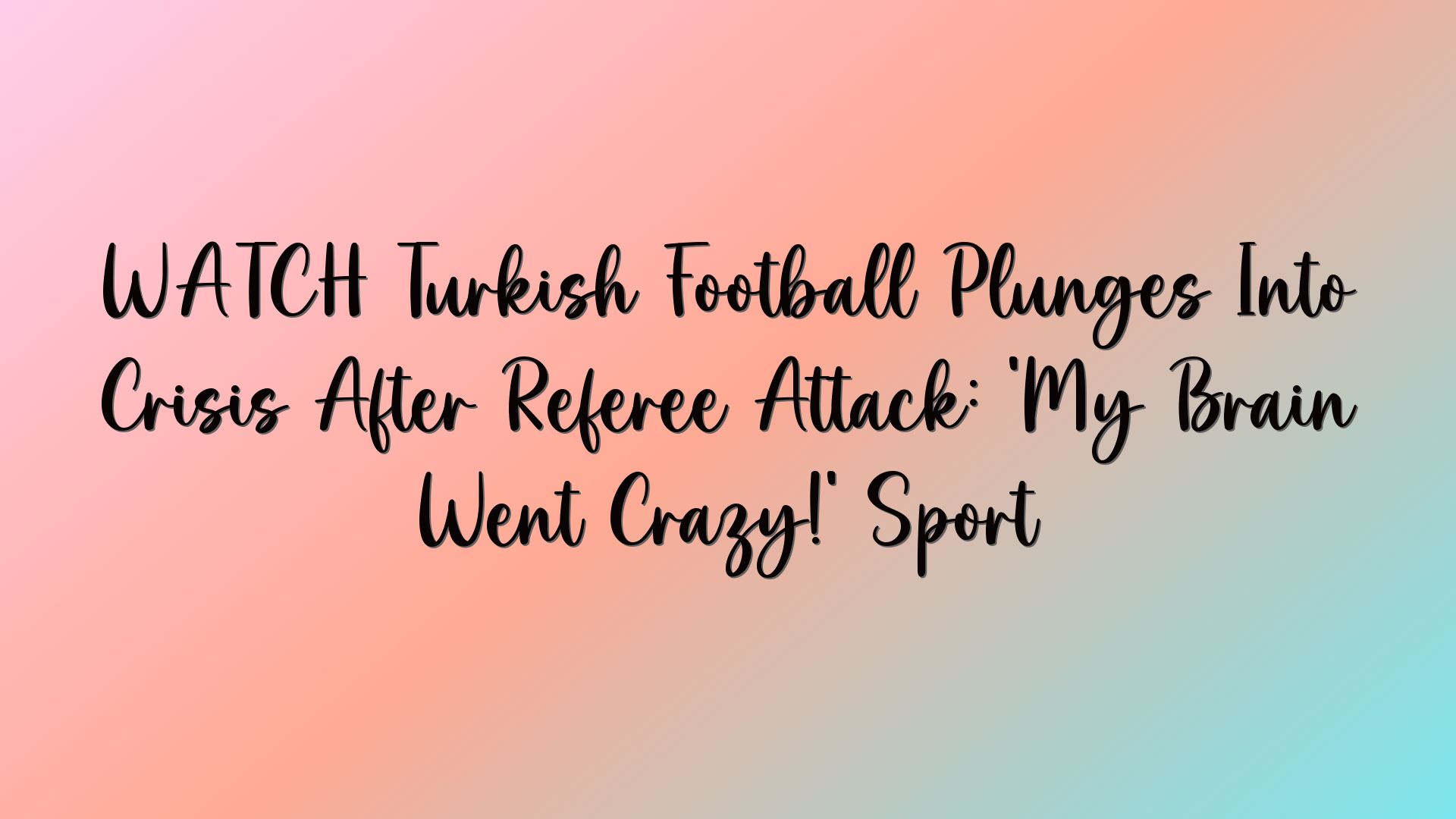 WATCH Turkish Football Plunges Into Crisis After Referee Attack: ‘My Brain Went Crazy!’ Sport