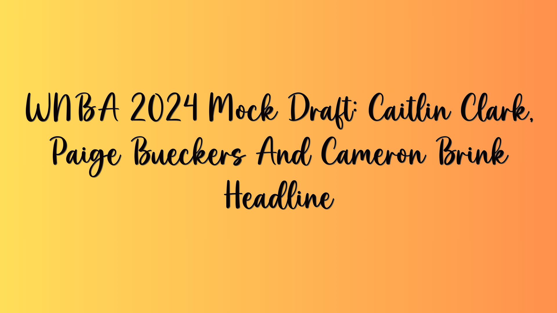 WNBA 2024 Mock Draft: Caitlin Clark, Paige Bueckers And Cameron Brink Headline