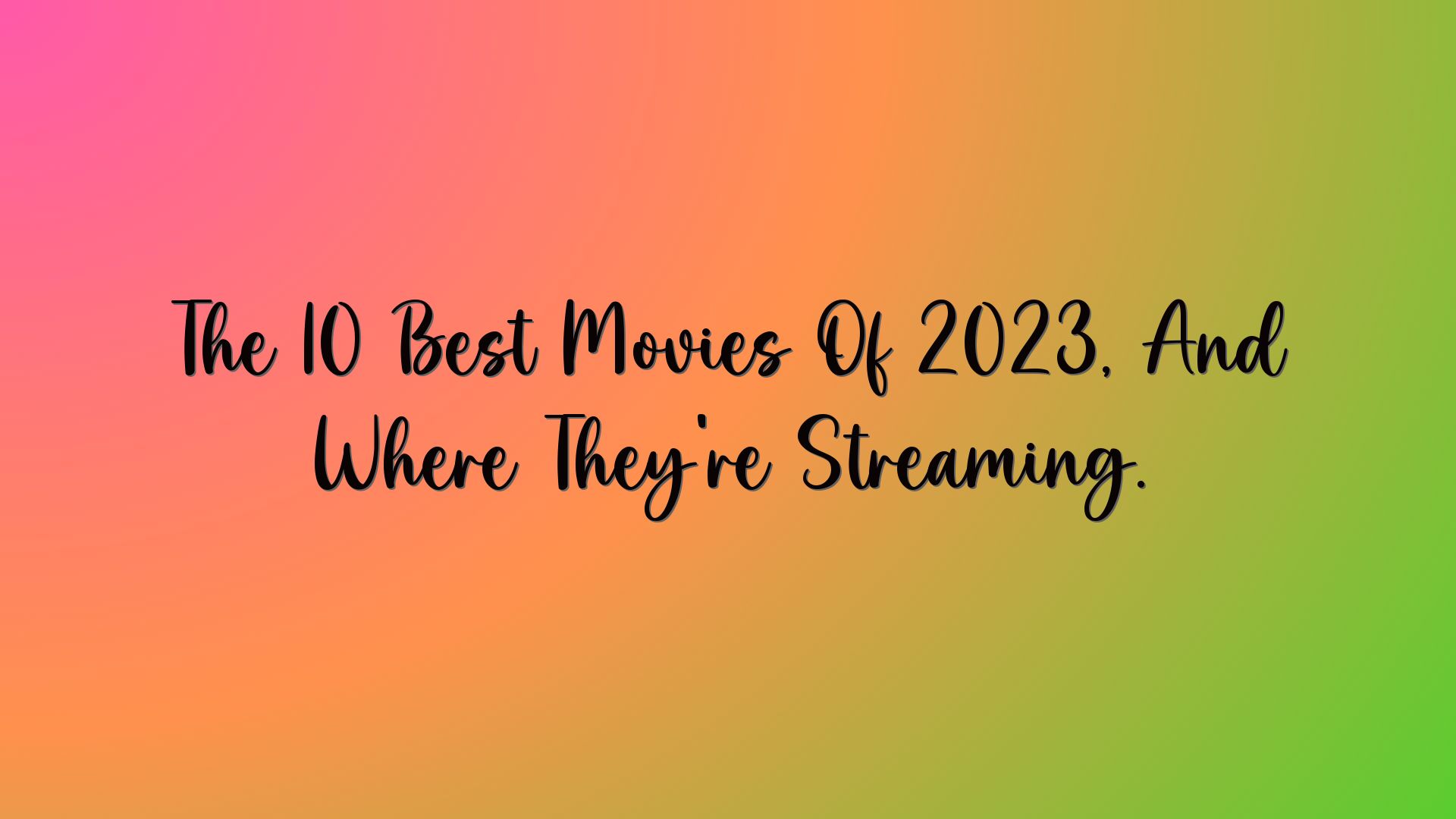 The 10 Best Movies Of 2023, And Where They're Streaming. Suliman al Omran