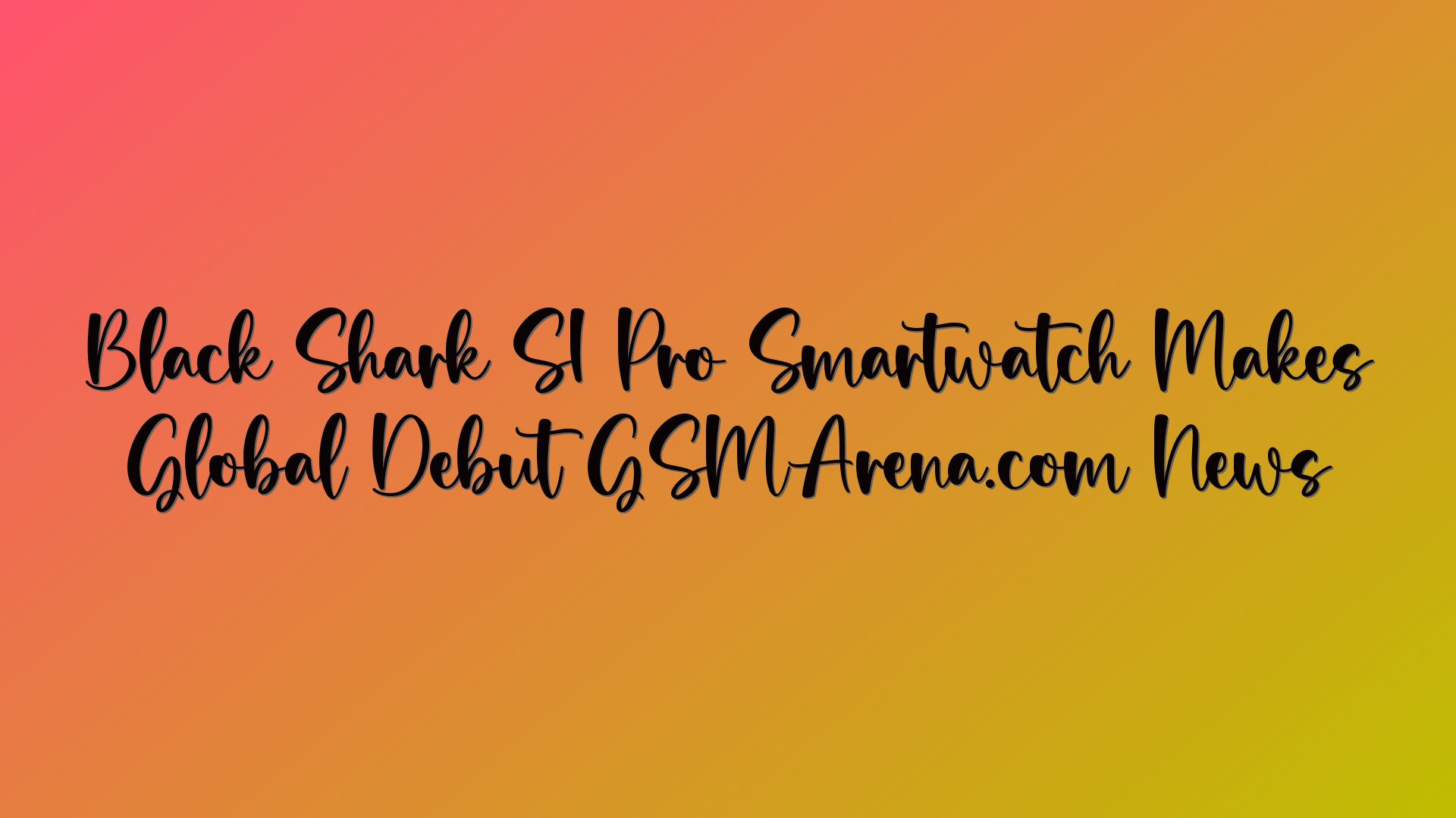 Black Shark S1 Pro Smartwatch Makes Global Debut GSMArena.com News