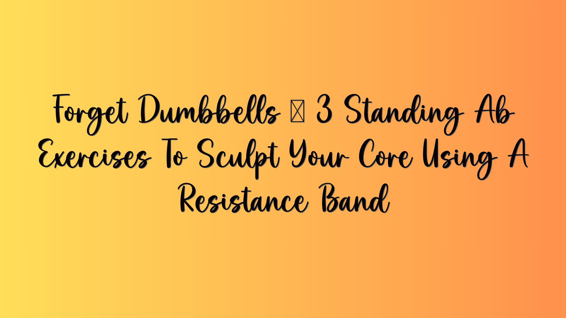 Forget Dumbbells — 3 Standing Ab Exercises To Sculpt Your Core Using A Resistance Band