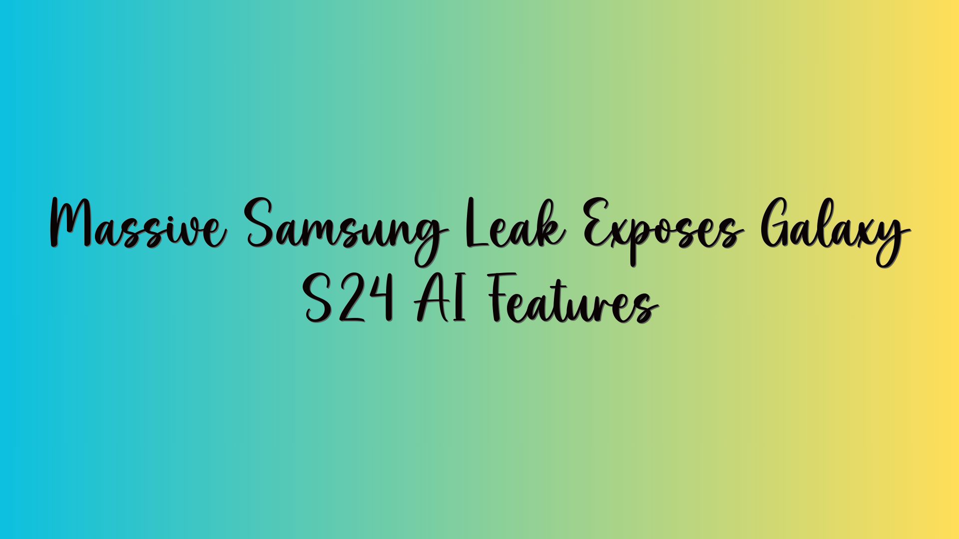 Massive Samsung Leak Exposes Galaxy S24 AI Features